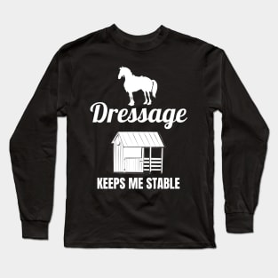 Dressage Keeps Me Stable Long Sleeve T-Shirt